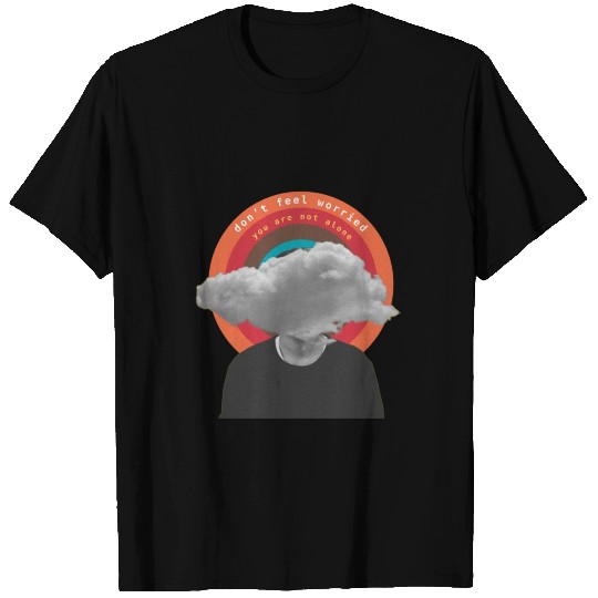 don't feel worried - you are not alone T Shirts