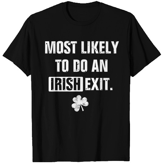 Most Likely To Do An Irish Exit Funny T Shirts