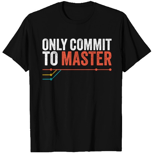 Only Commit to Master - Programmer Jokes T Shirts