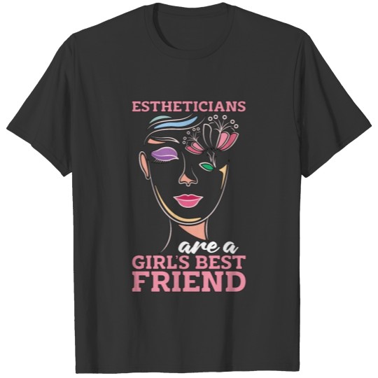 Aesthetician Estheticians Are A Girl's Skin Care T Shirts