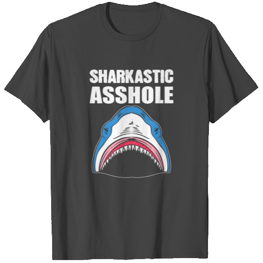 Sharkastic Asshole Sarcastic Person Gift T Shirts