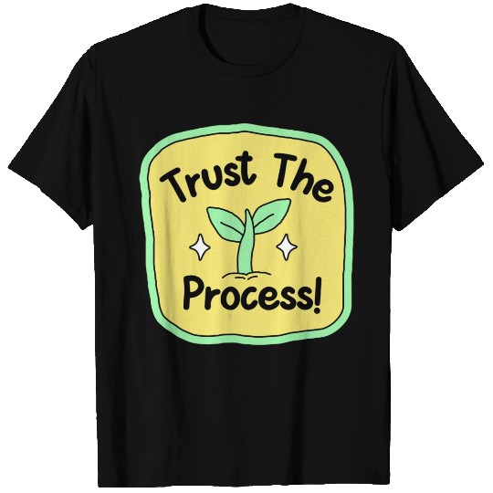 Trust the process T Shirts