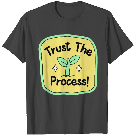Trust the process T Shirts