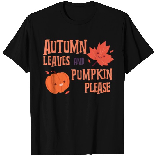 Autumn leaves and Pumpkin please Fall Vibes Lover T Shirts