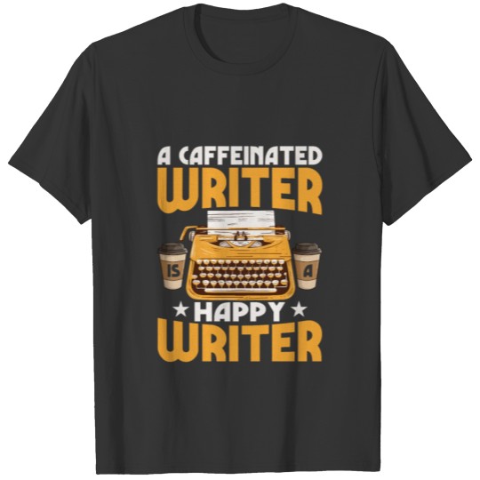 A Caffeinated Writer Is A Happy Writer Author Book T Shirts