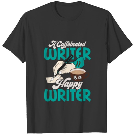 A Caffeinated Writer Is A Happy Writer Book Novel T Shirts