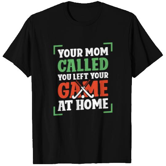 Field Hockey Your Mom Called You T Shirts