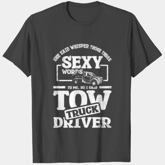 Whisper those three sexy words, tow truck driver T Shirts
