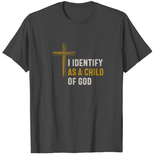 I Identify as a Child Of God - Christian Spiritual T Shirts