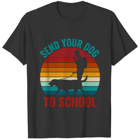 Send Your Dog To School Job Saying Dog Trainer T Shirts
