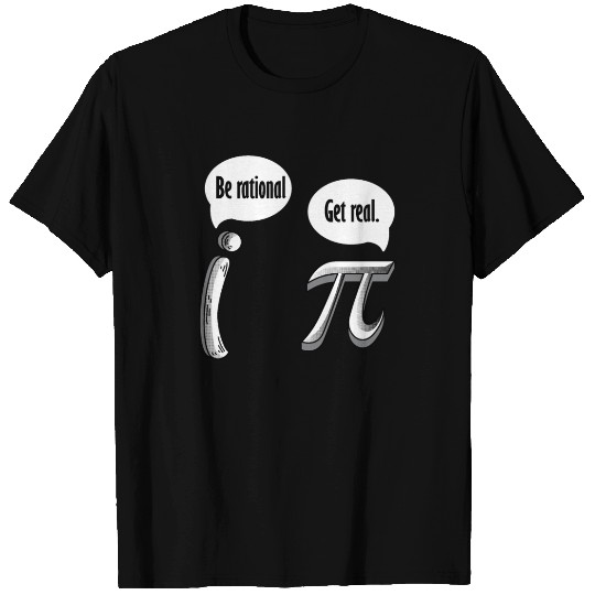 Be Rational Get Real, Math Pi Day T Shirts