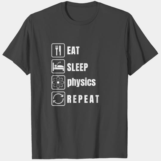 Always Physics EAT SLEEP PHYSICS REPEAT T Shirts