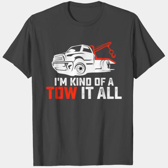 I'm Kind Of A Tow It All Tow Truck Driver Trucker T Shirts