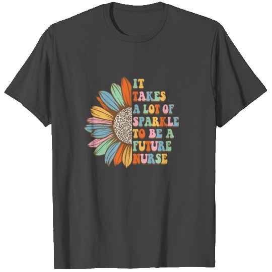 It Take A lot Of Sparkle to be a future nurse T Shirts