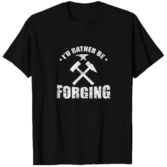 I'd rather be Forging Metal Worker Profession T Shirts