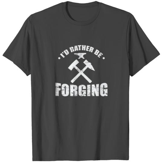 I'd rather be Forging Metal Worker Profession T Shirts