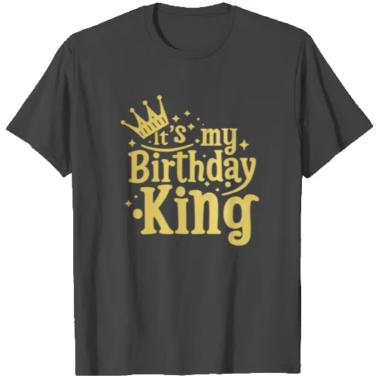 It s My Birthday King s Crown Funny Bday Husband T Shirts