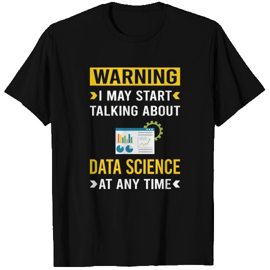 Warning Data Science T Shirts