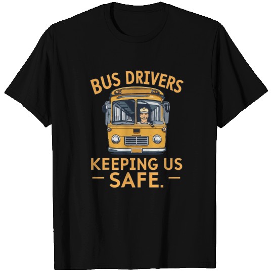 BUS DRIVERS KEEPING US SAFE T Shirts