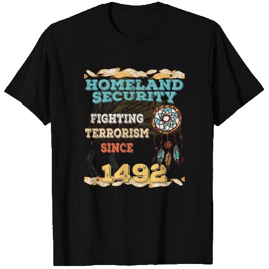 Homeland Security Fighting Terrorism Since 1492 T Shirts