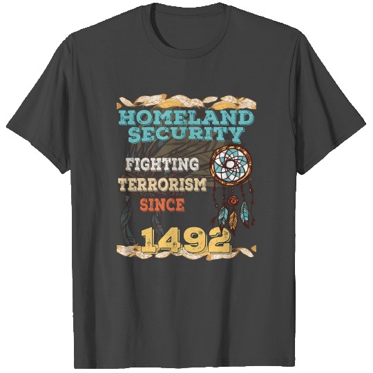 Homeland Security Fighting Terrorism Since 1492 T Shirts
