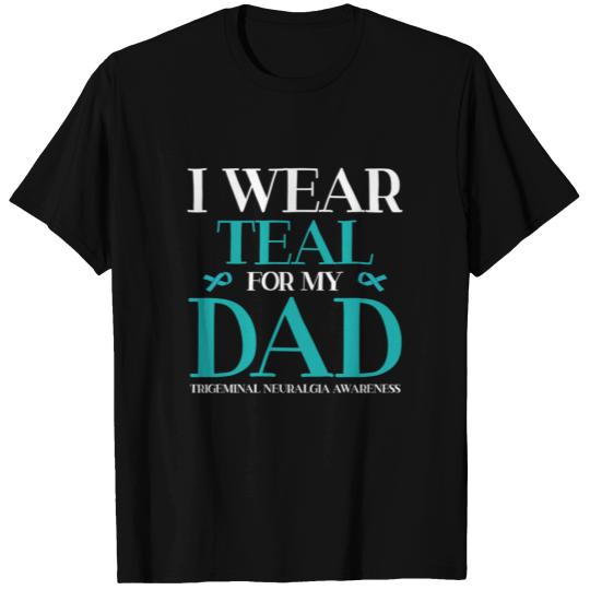 I Wear Teal For My Dad Trigeminal Neuralgia T Shirts