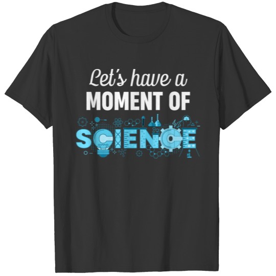 Let's Have A Moment Of Science Funny Teacher T Shirts