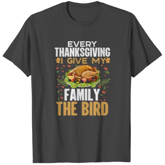 Every Thanksgiving I Give My Family The Bird T Shirts