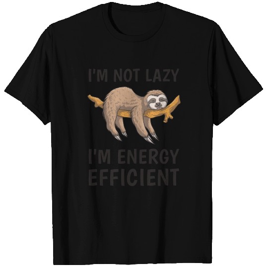 I'm not lazy i'm energy efficient - Sloth Funny T Shirts