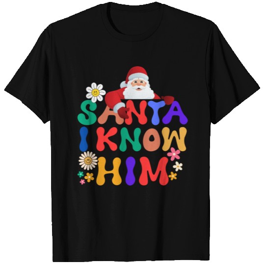 Santa, I Know Him Christmas Quote T Shirts