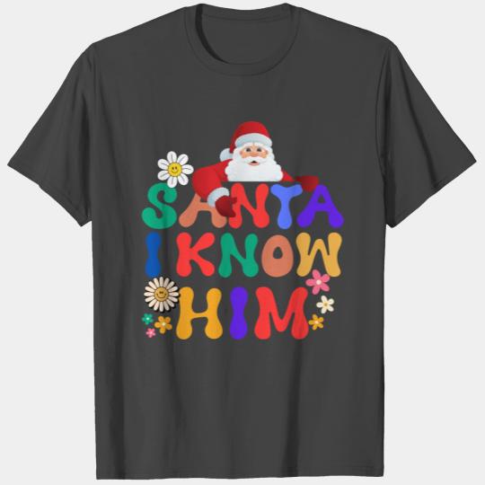 Santa, I Know Him Christmas Quote T Shirts