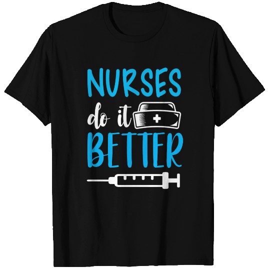 Nurses Do It Better T Shirts