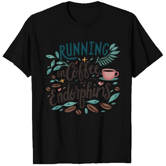 Running on Coffee and Endorphins T Shirts