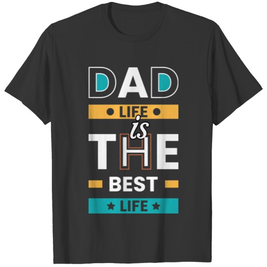 Dad Life is the Best Life T Shirts