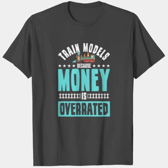 Train models because money is overrated T Shirts