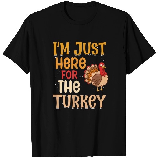 I M Just Here For The Turkey T Shirts