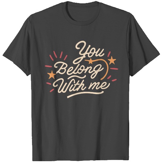 You Belong With Me T Shirts