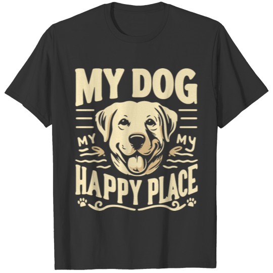 My Dog My Happy Place T Shirts