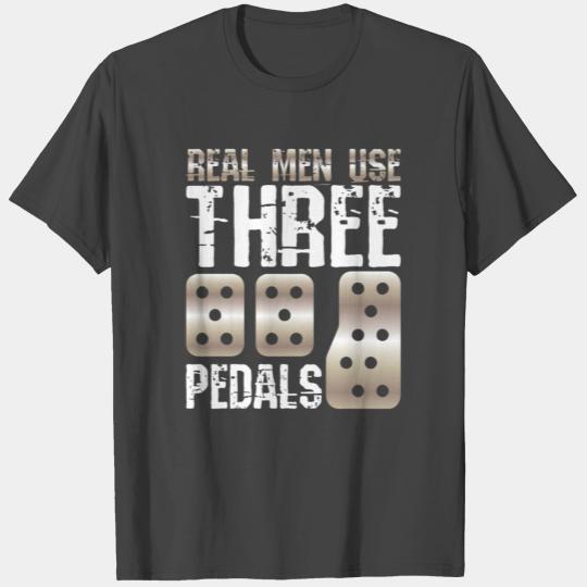 Real Men Use Three Pedals Car Guy Racer Racingmanu T Shirts