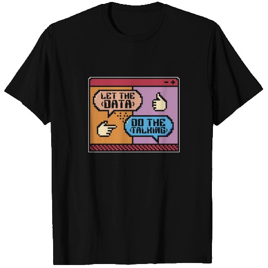 Data Mining Let The Data Do The Talking Programmer T Shirts