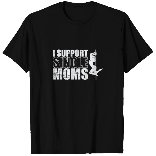 I Support Single Moms Poledance Pole T Shirts