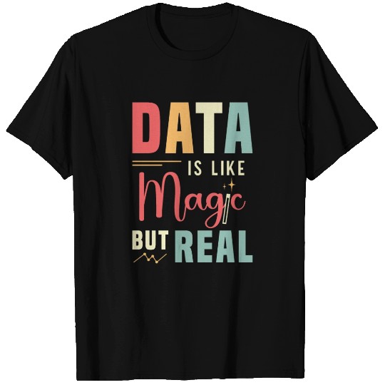 Data Analyst Data Is Like Magic But Real Analysts T Shirts