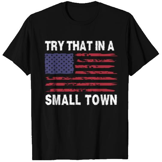 Try that in a Small Town T Shirts