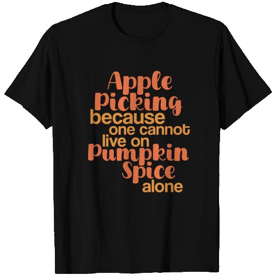 apple picking crew not only live on pumpkin spice T Shirts