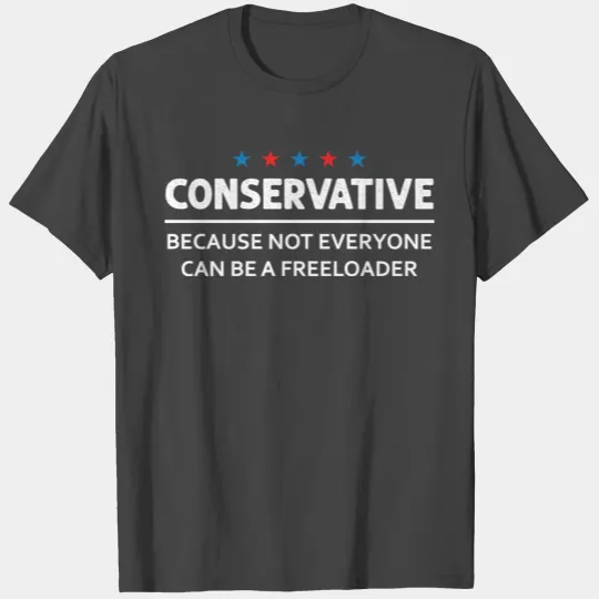Conservative Republican Freeloader T Shirts