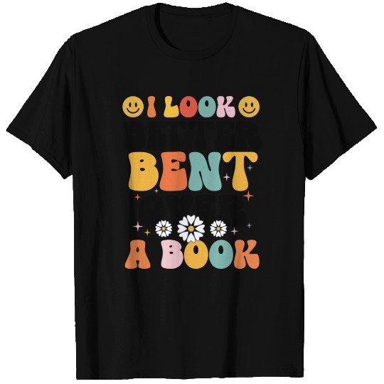 I Look Better Bent Over A Book Funny Reading Book T Shirts