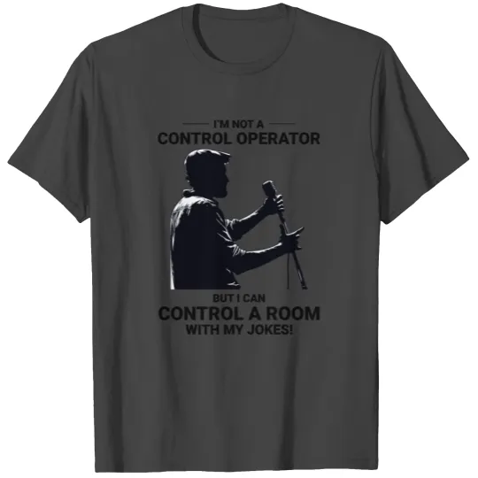 Ham Radio Operator Stand-Up Comedy Control Room T Shirts