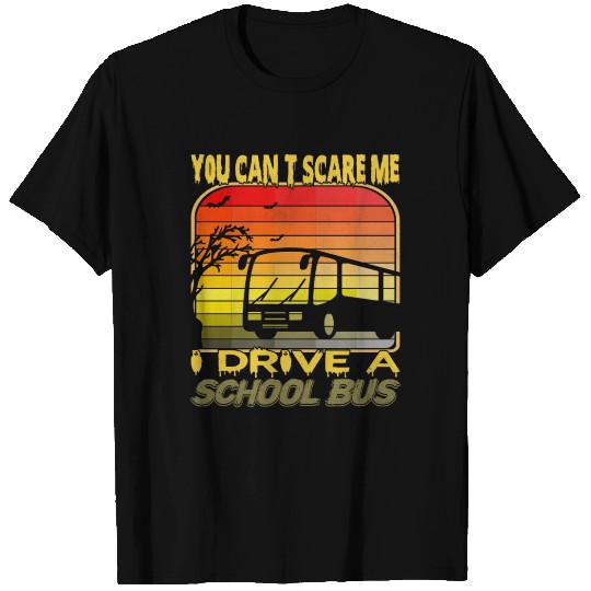 You can't Scare Me I drive a school bus Funny T Shirts