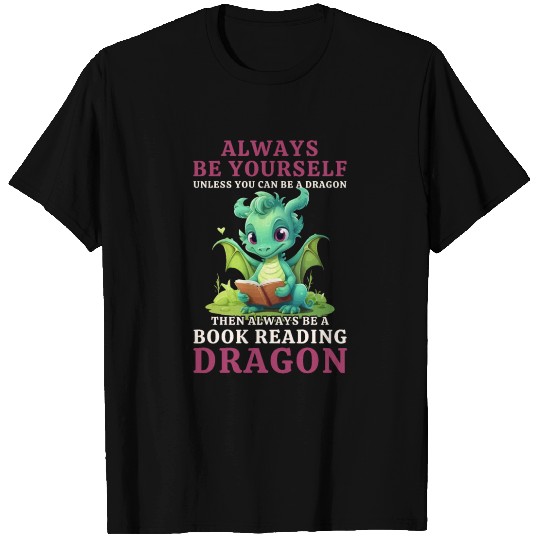 "Always Be Yourself" - Book Reading Green Dragon T Shirts