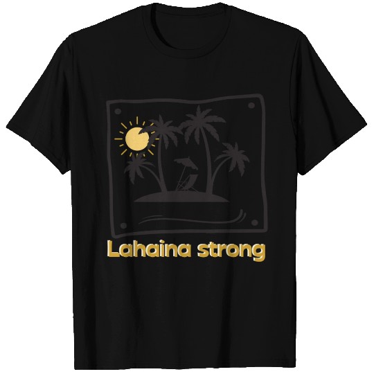 Lahaina strong T Shirts